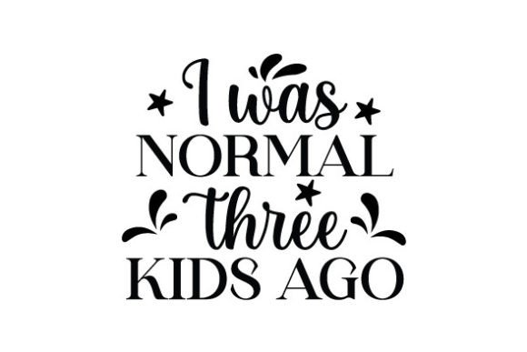 I Was Normal Three Kids Ago SVG: A Designer's Review